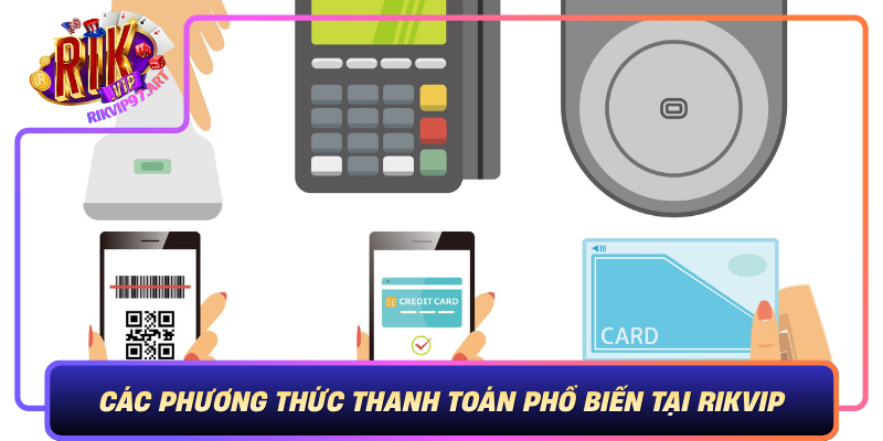 Các Phương Thức Thanh Toán Phổ Biến Tại Rikvip Cac Phuong Thuc Thanh Toan Pho Bien Tai Rikvip