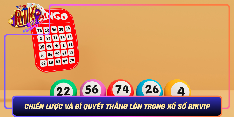 Chiến Lược Và Bí Quyết Thắng Lớn Trong Xổ Số Rikvip Chien Luoc Va Bi Quyet Thang Lon Trong Xo So Rikvip