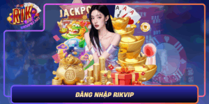 Dang Nhap Rikvip Huong Dan Nhanh Cung Meo Thang Lon