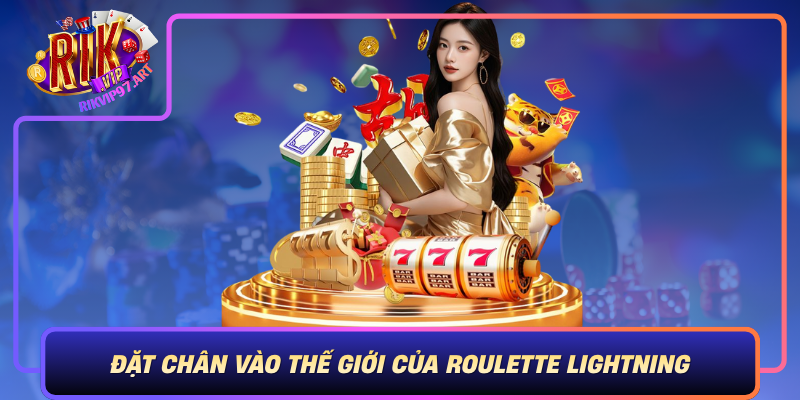 Dat Chan Vao The Gioi Cua Roulette Lightning