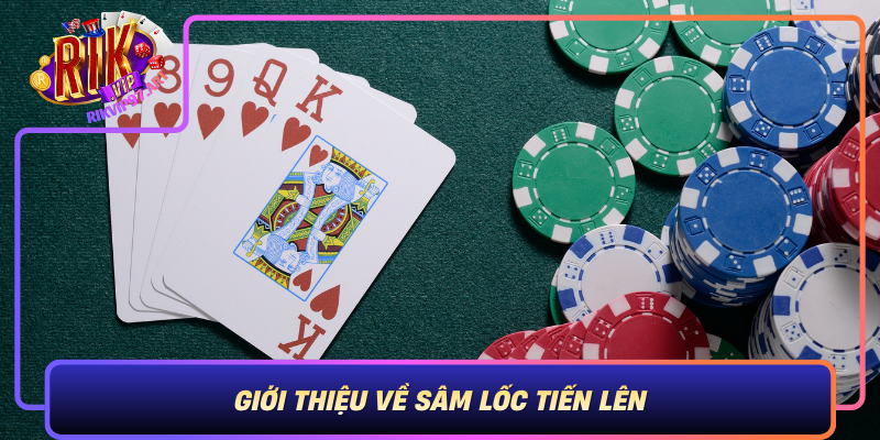 Giới Thiệu Về Sâm Lốc Tiến Lên Và Lý Do Nên Chơi Trên Rikvip Gioi Thieu Ve Sam Loc Tien Len Va Ly Do Nen Choi Tren Rikvip