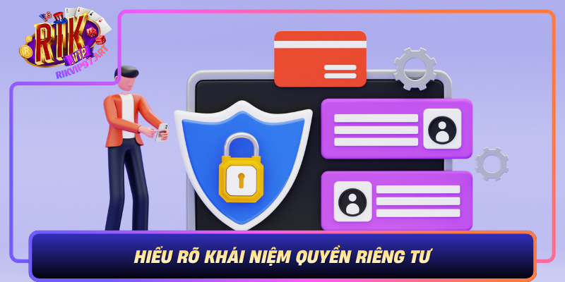 Hieu Ro Khai Niem Quyen Rieng Tu Nen Tang Vung Chac Trong Moi Truong So