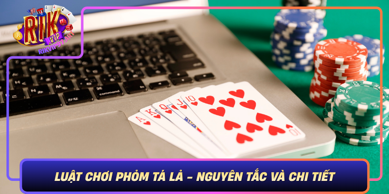Luat Choi Phom Ta La Nguyen Tac Va Chi Tiet