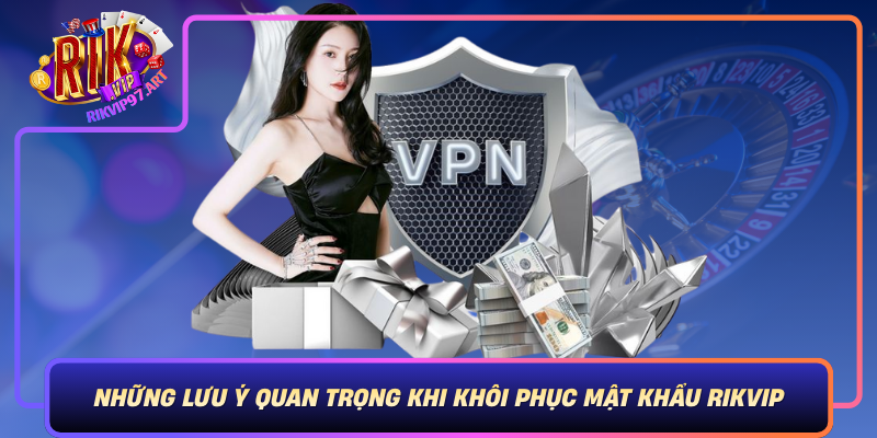 Những Lưu Ý Quan Trọng Khi Khôi Phục Mật Khẩu Rikvip Nhung Luu Y Quan Trong Khi Khoi Phuc Mat Khau Rikvip