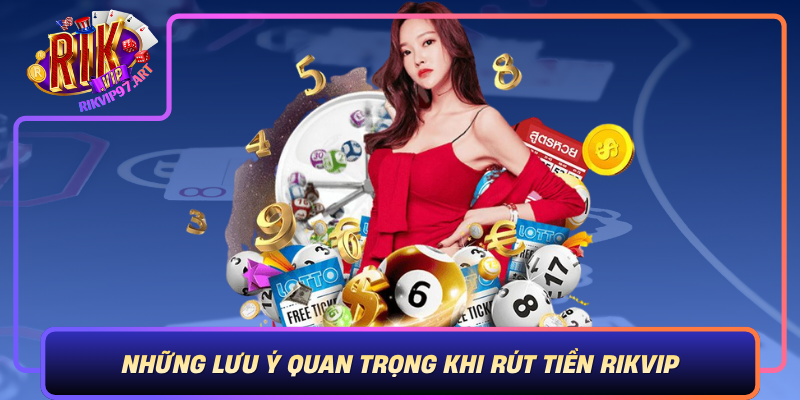 Nhung Luu Y Quan Trong Khi Rut Tien Rikvip De Dam Bao Thanh Cong Va An Toan