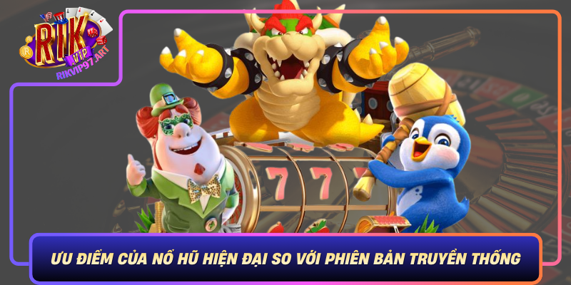 Uu Diem Cua No Hu Hien Dai So Voi Phien Ban Truyen Thong