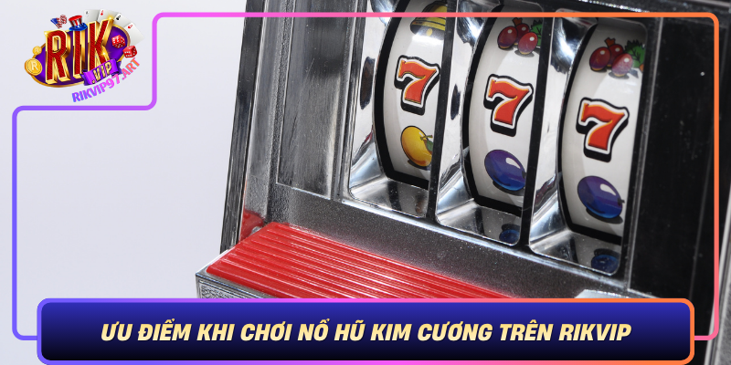 Uu Diem Khi Choi No Hu Kim Cuong Tren Rikvip